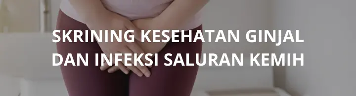 Skrining Ginjal dan Saluran Kemih